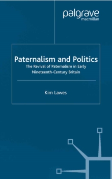 Image for Paternalism and politics: the revival of paternalism in early nineteenth-century Britain