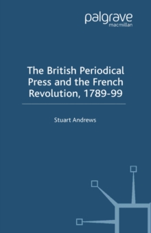 Image for The British periodical press and the French Revolution, 1789-99