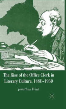 Rise of the Office Clerk in Literary Culture, 1880-1939