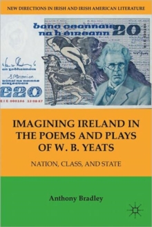Image for Imagining Ireland in the poems and plays of W.B. Yeats  : nation, class, and state