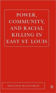 Image for Power, Community, and Racial Killing in East St. Louis