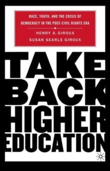 Image for Take Back Higher Education : Race, Youth, and the Crisis of Democracy in the Post-Civil Rights Era