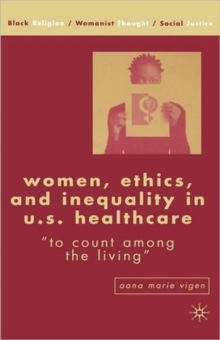 Image for Women, ethics and inequality in U.S. healthcare  : to count among the living