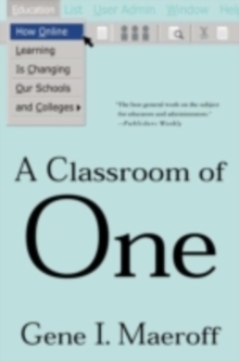 Image for A classroom of one: how online learning is changing our schools and colleges