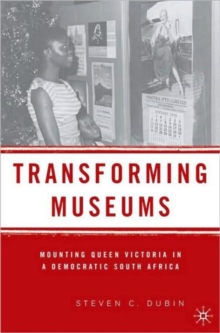 Image for Transforming museums  : mounting Queen Victoria in a democratic South Africa