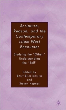 Image for Scripture, reason and the contemporary Islam-West encounter  : studying the "other", understanding the "self"