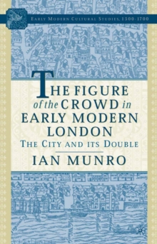 Image for The figure of the crowd in early modern London: the city and its double