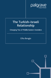Image for The Turkish-Israeli relationship: changing ties of Middle Eastern outsiders