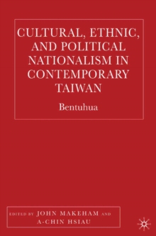 Image for Cultural, ethnic, and political nationalism in contemporary Taiwan: bentuhua