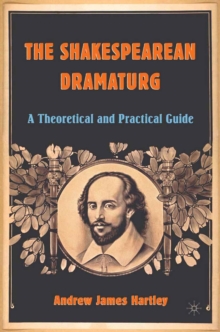 Image for The Shakespearean dramaturg: a theoretical and practical guide