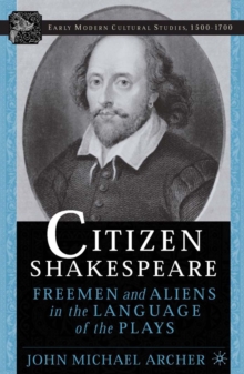 Image for Citizen Shakespeare: freemen and aliens in the language of the plays
