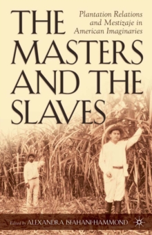 Image for The Masters and the Slaves: Plantation Relations and Mestizaje in American Imaginaries