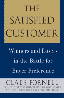 Image for The satisfied customer  : winners and losers in the battle for buyer preference