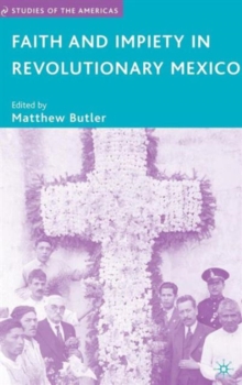 Faith and Impiety in Revolutionary Mexico
