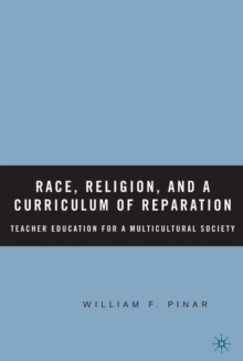 Image for Race, religion, and a curriculum of reparation: teacher education for a multicultural society