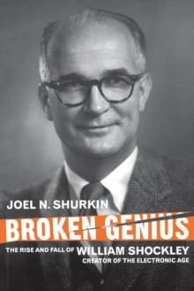 Image for Broken genius  : the rise and fall of William Shockley, creator of the electronic age