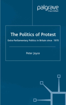 Image for The politics of protest: extra-parliamentary politics in Britain since 1970