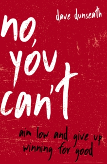 Image for No, You Can't: Aim Low and Give Up Winning for Good