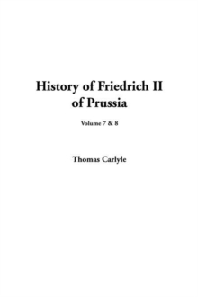 Image for History of Friedrich II of Prussia, Volume 7 & 8