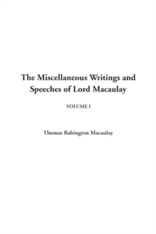 Image for Miscellaneous Writings and Speeches of Lord Macaulay, the: V1 : V1
