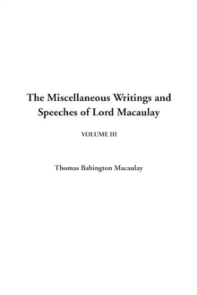 Image for Miscellaneous Writings and Speeches of Lord Macaulay, the: V3 : V3