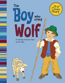 Image for The boy who cried wolf: a retelling of Aesop's fable