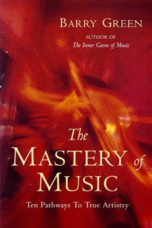 Image for The mastery of music  : ten pathways to true artistry