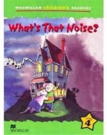 Macmillan Children’s Readers What’s that Noise? International Level 4