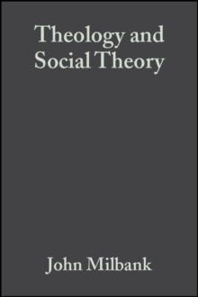Theology and Social Theory: Beyond Secular Reason