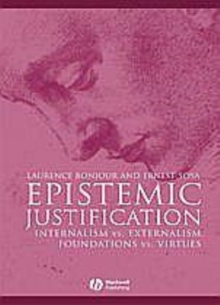 Image for Epistemic justification: internalism vs. externalism, foundations vs. virtues