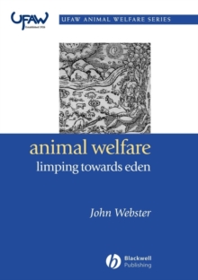 Image for Animal welfare: limping towards Eden : a practical approach to redressing the problem of our dominion over the animals