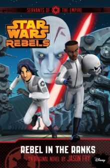 Image for Star Wars Rebels: Servants of the Empire: Rebel in the Ranks