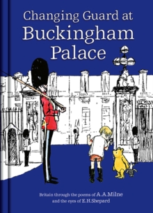 Image for Changing guard at Buckingham Palace  : Britain through the eyes of A.A. Milne and E.H. Shepard