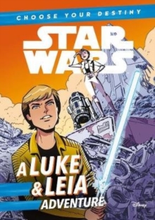 Image for Star Wars: Choose Your Destiny: A Luke & Leia Adventure