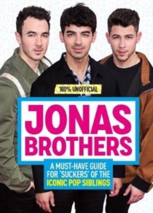 Image for Jonas Brothers: 100% Unofficial - A Must-Have Guide for Fans of the Iconic Pop Siblings