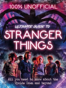 Image for Stranger Things: 100% Unofficial - the Ultimate Guide to Stranger Things