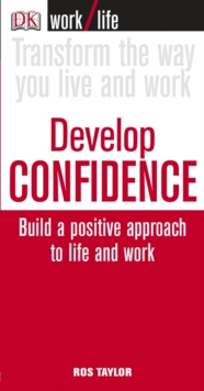 Image for Develop confidence: build a positive approach to life and work