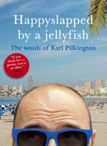 Image for Happyslapped by a jellyfish  : the words of Karl Pilkington