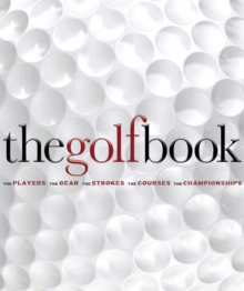 Image for The golf book: the players, the gear, the strokes, the courses, the competitions