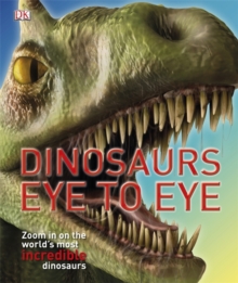 Image for Dinosaurs eye to eye  : zoom in on the world's most incredible dinosaurs