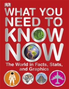 Image for What you need to know now  : the world in facts, stats, and graphics