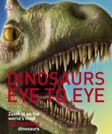 Image for Dinosaurs eye to eye: zoom in on the world's most incredible dinosaurs