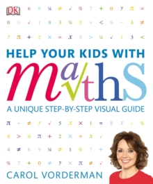 Image for Help your kids with maths: a unique step-by-step visual guide