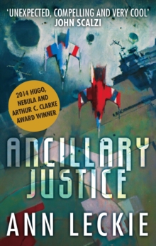 Image for Ancillary Justice : THE HUGO, NEBULA AND ARTHUR C. CLARKE AWARD WINNER