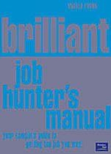 Image for Brilliant job hunter's manual: your complete guide to getting the job you want