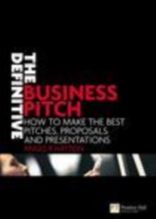 Image for The definitive business pitch: how to make the best pitches, proposals and presentations