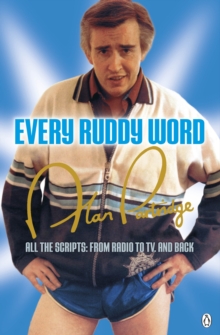 Image for Alan partridge - every ruddy word  : all the scripts, from radio to TV, and back