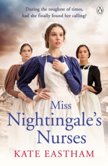 Miss Nightingale’s Nurses: During the toughest of times, has she finally found her calling?