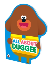 Hey Duggee: All About Duggee: A Duggee-Shaped Board Book