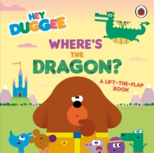 Hey Duggee: Where’s the Dragon?: A Lift-the-Flap Book